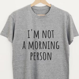 Home not a morning person printed grey unisex t shirt