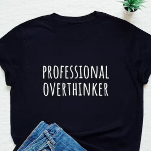 professional overthinker printed black unisex t shirt