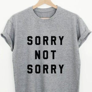 Home sorry not sorry printed unisex t shirt