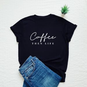 Home coffee then life printed unisex t shirt