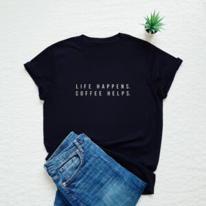 Home life happens coffee helps printed unisex t shirt